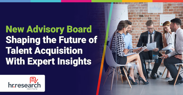 Newly-Appointed Talent Acquisition Advisory Board to Positively Influence HR Industry's Thought Leadership and Best Practices