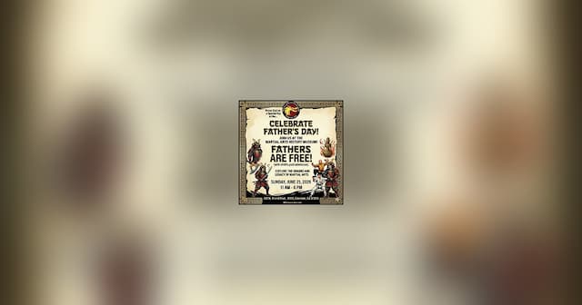 Celebrate Father's Day with Free Admission to Martial Arts History Museum