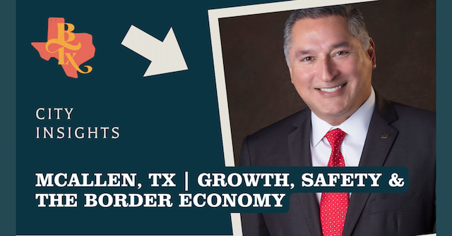 McAllen Mayor Reveals Border City's Economic Success & Regional Collaboration