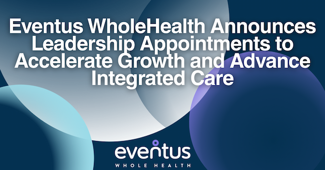 Eventus WholeHealth Bolsters Leadership Team to Accelerate Growth in Long-Term Care