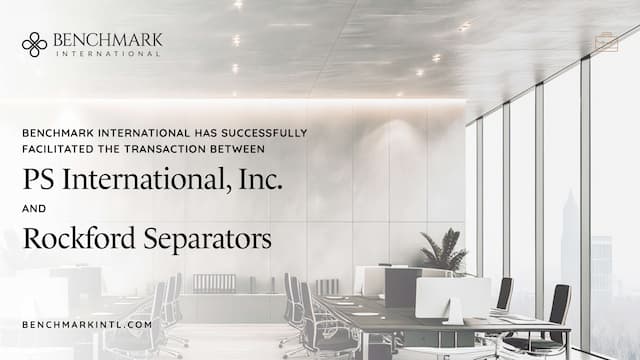 Benchmark International Successfully Facilitates Transaction Between PS International Inc. and Rockford Separators