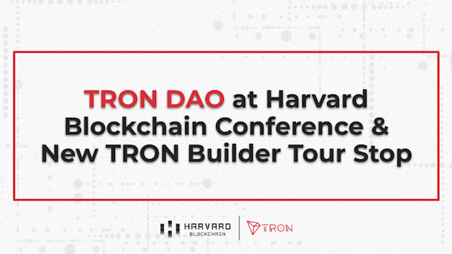 TRON DAO Shines at Harvard Blockchain Conference and New Builder Tour Stop