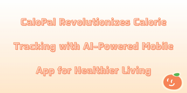 CaloPal Revolutionizes Calorie Tracking with AI-Powered Mobile App for Healthier Living