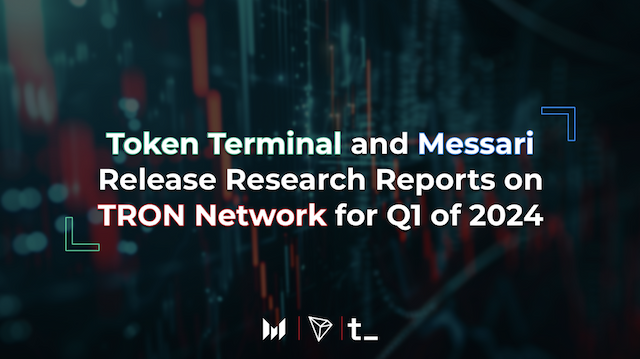 Token Terminal & Messari Release Reports on TRON Network for Q1 2024