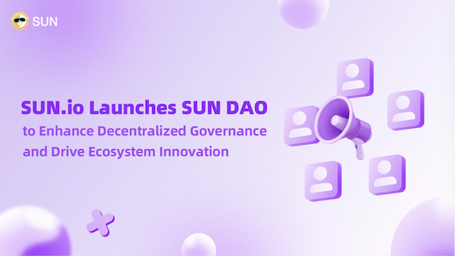 SUN.io Launches SUN DAO to Enhance Decentralized Governance and Drive Ecosystem Innovation