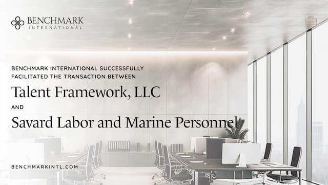 Talent Framework, LLC and Savard Labor and Marine Personnel Transaction Facilitated by Benchmark International