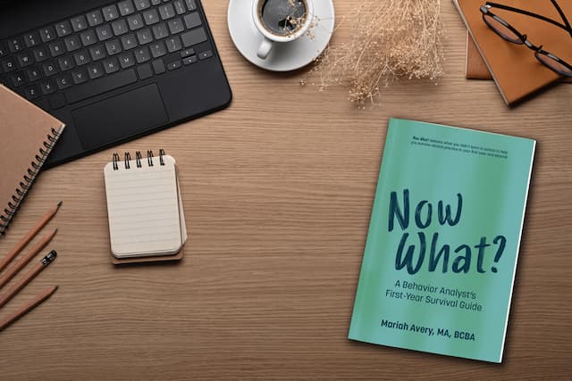 New Release: Now What? A Behavior Analyst's First-Year Survival Guide by Mariah Avery, MA, BCBA