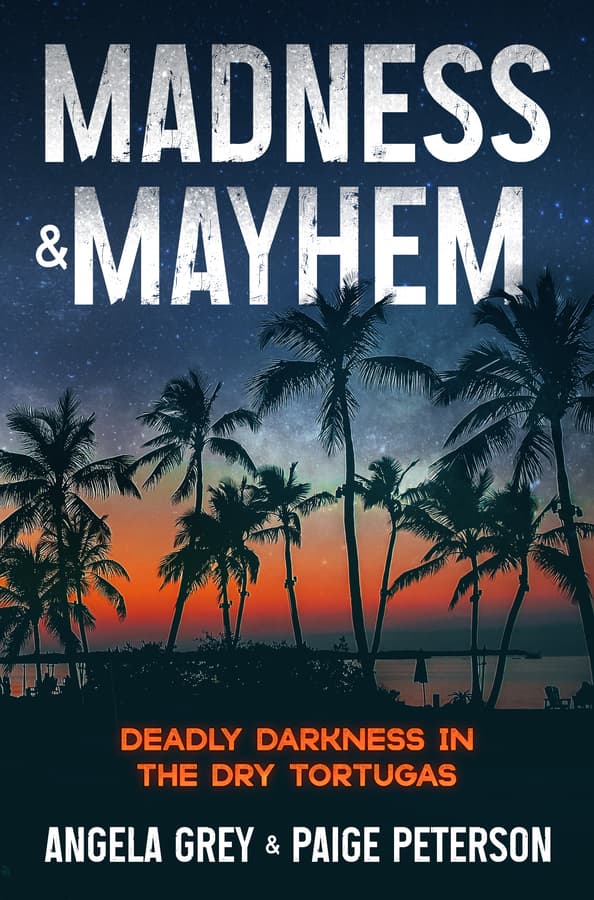 New Mystery Novel 'Madness & Mayhem: Deadly Darkness in the Dry Tortugas' Released by Angela Grey and Paige Peterson