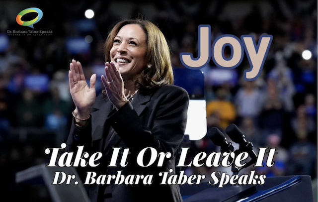 Dr. Barbara Taber's Take It Or Leave It Episode 'Joy' Offers Critical Insights into 2024 Presidential Election