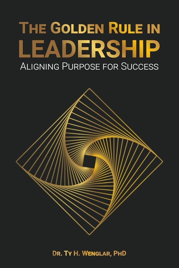 Dr. Ty H. Wenglar Releases Transformative Series on Leadership: Golden Principles of Leadership