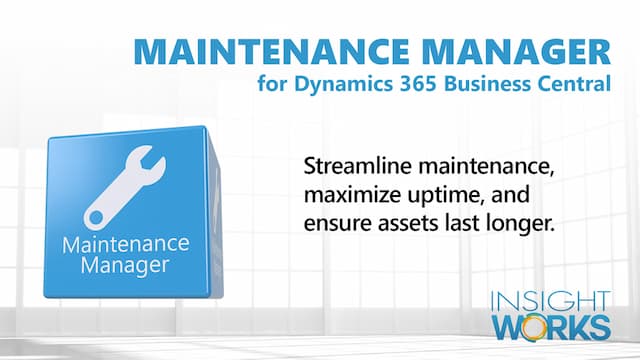 Insight Works Announces Maintenance Manager App for Microsoft Dynamics 365 Business Central