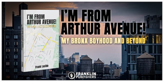 Frank Lucido's Memoir, I'm From Arthur Avenue!, Takes Readers on a Captivating Journey Through The Bronx